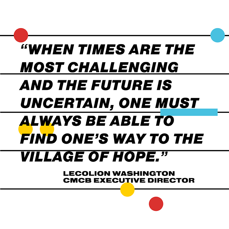 When times are the most challenging and the future is uncertain, one must always be able to find one's way to the village of hope. A quote by Lecolion Washington, CMCB Executive Director